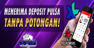 OVOVEGAS – TERIMA DEPOSIT VIA PULSA (XL / TELKOMSEL) TANPA POTONGAN