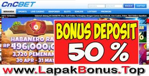 CNCBET – WELCOME BONUS DEPOSIT 50% LIVE CASINO MEMBER BARU