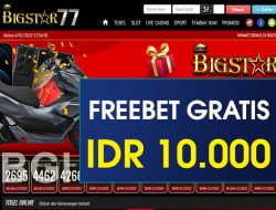 BIGSTAR77 – FREEBET GRATIS TERBARU TANPA DEPOSIT RP 10.000