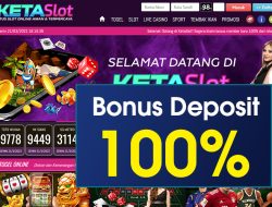 KETASLOT – BONUS SLOT 100% NEW MEMBER CLAIM BONUS LANGSUNG DIDEPAN