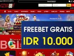 TITANSLOT88 – FREEBET GRATIS TERBARU TANPA DEPOSIT RP 10.000