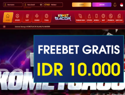 KOMETGACOR – FREEBET GRATIS TERBARU TANPA DEPOSIT RP 10.000